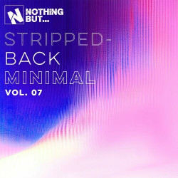 Nothing But... Stripped-Back Minimal, Vol. 07