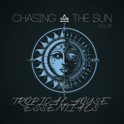 Chasing The Sun: Tropical House Essentials Vol 08