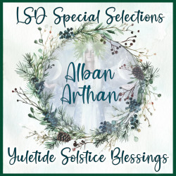LSD Special Selections Vol​​​​​.​​​​​17: ALBAN ARTHAN (Yuletide Solstice Blessings)