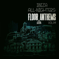  Ibiza All-Nighters: Floor Anthems, Vol.09  