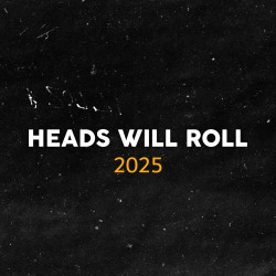 Heads Will Roll 2025