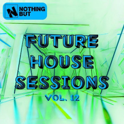 Nothing But... Future House Sessions, Vol. 12  