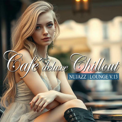 Café Deluxe Chill Out - Nu Jazz / Lounge, Vol. 13  