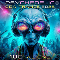 Psychedelic Goa Trance 2026 100 Aliens  