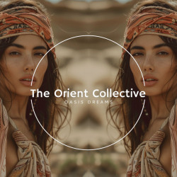 The Orient Collective: Oasis Dreams