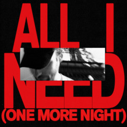 All I Need (One More Night)