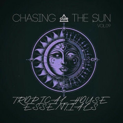 Chasing the Sun: Tropical House Essentials, Vol.09  