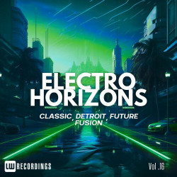 Electro Horizons: Classic, Detroit, Future Fusion, Vol. 16  