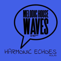 Melodic House Waves: Harmonic Echoes, Vol. 10  