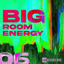 Big Room Energy, Vol. 06  