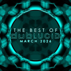 The Best of DUBLUCID - March 2026  