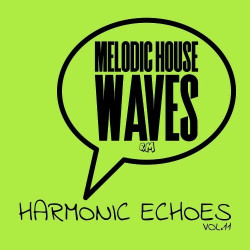 Melodic House Waves: Harmonic Echoes, Vol.11  