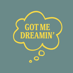 Got Me Dreamin' 