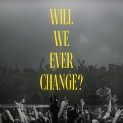 Will We Ever Change?