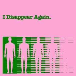I Disappear Again